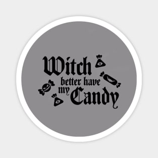 Witch Better Have My Candy Magnet